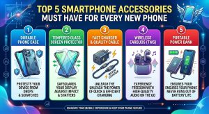 Top 5 Smartphone Accessories Must Have for Every New Phone